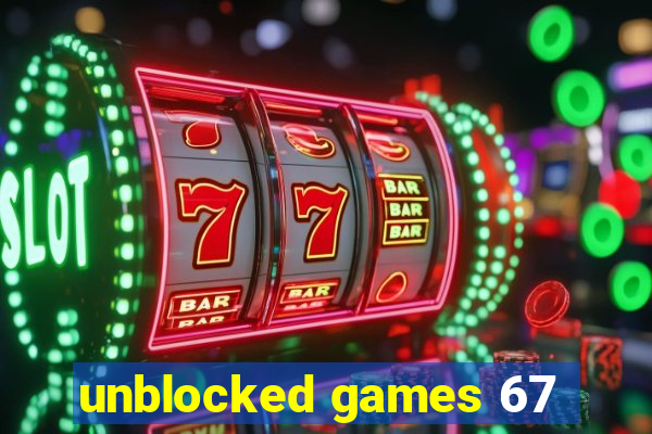 unblocked games 67